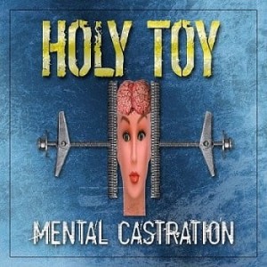 HOLY TOY - MENTAL CASTRATION
