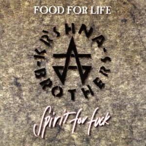 KR'SHNA BROTHERS - FOOD FOR LIFE, SPIRIT FOR FUCK