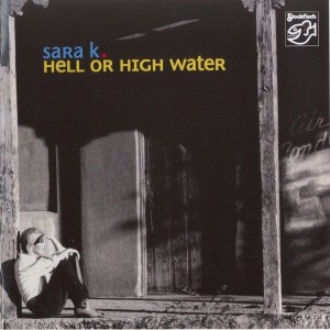 SARA K. - HELL OR HIGH WATER