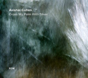 COHEN, AVISHAI - CROSS MY PALM WITH SILVER