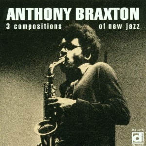 BRAXTON, ANTHONY - 3 COMPOSITIONS OF NEW JAZZ
