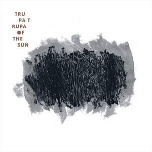 TRUPA TRUPA - OF THE SUN