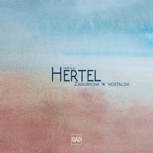 HERTEL, MIKOŁAJ - ZAGUBIONA W NOSTALGII