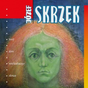 SKRZEK, JÓZEF - TWÓJ DOM WSCHODZĄCEGO SŁOŃCA