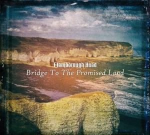 FLAMBOROUGH HEAD - BRIDGE TO THE PROMISED LAND