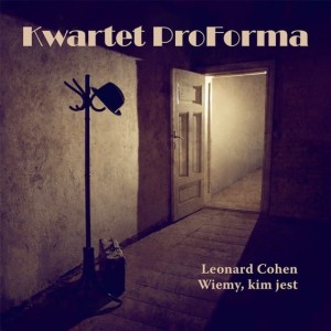 KWARTET PROFORMA - LEONARD COHEN. WIEMY, KIM JEST