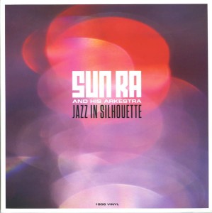 SUN RA AND HIS ARKESTRA - JAZZ IN SILHOUETTE