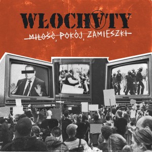 WŁOCHATY - MIŁOŚĆ, POKÓJ, ZAMIESZKI
