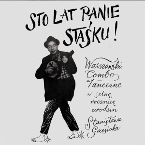 WARSZAWSKIE KOMBO TANECZNE - STO LAT PANIE STAŚKU!