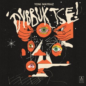 MAYRAZ, YONI - DYBBUK TSE!