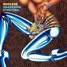 NUCLEUS - SNAKEHIPS ETCETERA