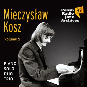 KOSZ, MIECZYSŁAW - MIECZYSŁAW KOSZ VOL.2 POLISH RADIO JAZZ ARCHIVES VOL.37