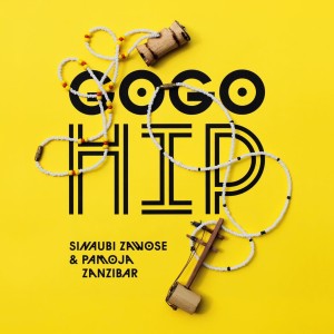 ZAWOSE, SINAUBI/PAMOJA ZANZIBAR - GOGO HIP