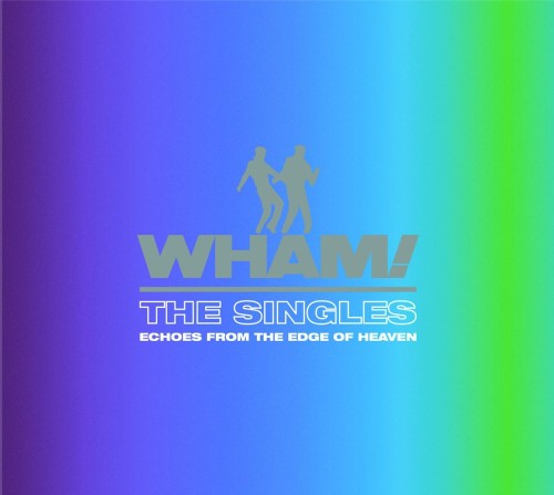 Wham-The-Singles-Echoes-From-The-Edge-Of-Heaven.jpg