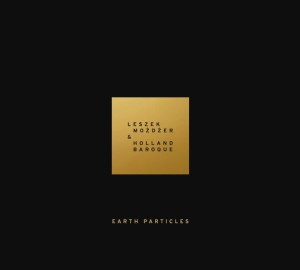 MOŻDŻER, LESZEK & HOLLAND BAROQUE - EARTH PARTICLES 