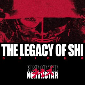 RISE OF THE NORTHSTAR - THE LEGACY OF SHI