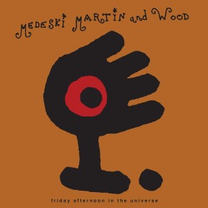 MEDESKI, MARTIN AND WOOD - FRIDAY AFTERNOON IN THE UNIVERSE