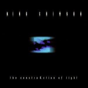 KING CRIMSON  - CONSTRUCTION OF LIGHT