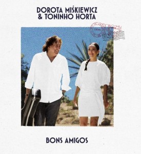 MISKIEWICZ, DOROTA & TONINHO HORTA - BONS AMIGOS