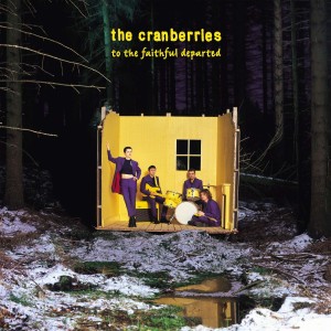 CRANBERRIES - TO THE FAITHFUL DEPARTED