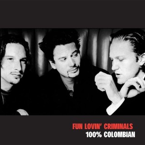 FUN LOVIN' CRIMINALS - 100% COLOMBIAN
