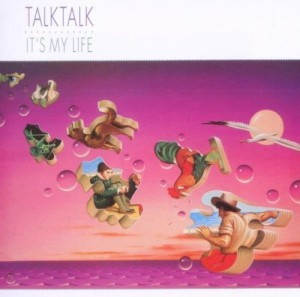 TALK TALK - IT'S MY LIFE