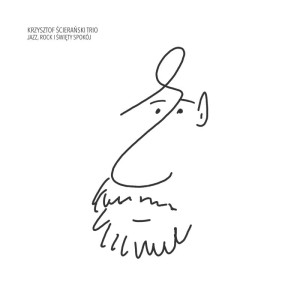 ŚCIERAŃSKI, KRZYSZTOF TRIO - JAZZ, ROCK I ŚWIĘTY SPOKÓJ