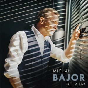 BAJOR, MICHAŁ - NO, A JA?