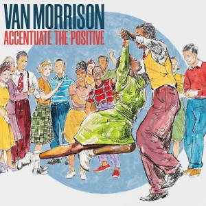 MORRISON, VAN - ACCENTUATE THE POSITIVE