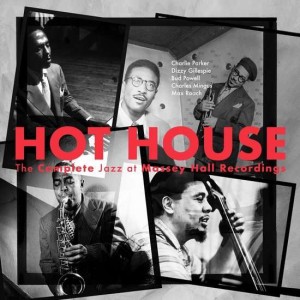 VARIOUS - HOT HOUSE:  THE COMPLETE JAZZ AT MASSEY HALL RECORDINGS