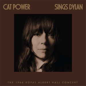 CAT POWER - CAT POWER SINGS DYLAN: THE 1966 ROYAL ALBERT HALL CONCERT