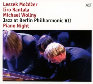 MOŻDŻER/RANTALA/WOLLNY - JAZZ AT BERLIN PHILHARMONIC VII PIANO NIGHT