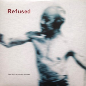 REFUSED – SONGS TO FAN THE FLAMES OF DISCONTENT