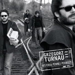 TURNAU, GRZEGORZ - HISTORIA PEWNEJ PODROZY (DIGIPACK)