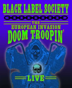 BLACK LABEL SOCIETY - THE EUROPEAN INVASION DOOM TROOPIN LIVE