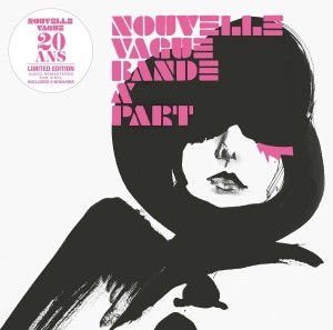 NOUVELLE VAGUE - BANDE A PART (20TH ANNI.)