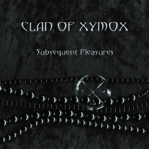 CLAN OF XYMOX - SUBSEQUENT PLEASURES