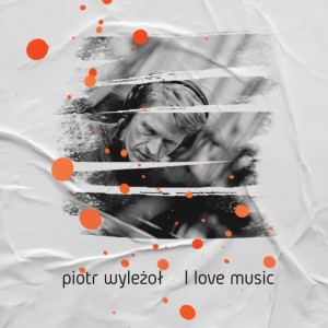 WYLEŻOŁ, PIOTR - LOVE MUSIC