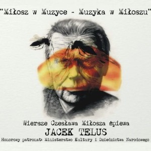 TELUS, JACEK - MIŁOSZ W MUZYCE, MUZYKA W MIŁOSZU