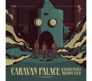 CARAVAN PALACE - GANGBUSTERS MELODY CLUB