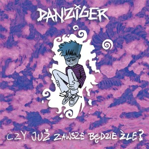 DANZIGER - CZY JUŻ ZAWSZE BĘDZIE ŹLE?