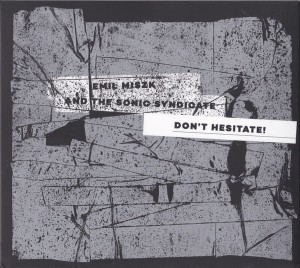 EMIL MISZK AND THE SONIC SYNDICATE - DON'T HESITATE!