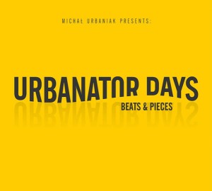 URBANIAK, MICHAŁ - URBANATOR DAYS "BEATS & PIECES"
