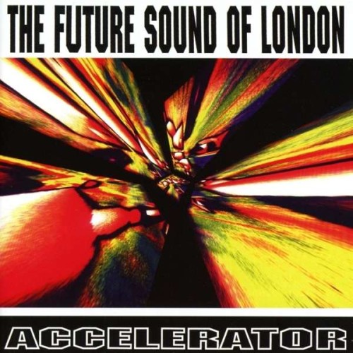 The Future Sound Of London_Accelerator (25th Anniversary Edition).jpg
