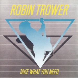 TROWER, ROBIN - TAKE WHAT YOU NEED