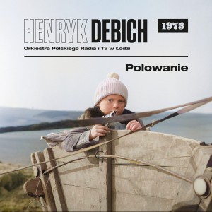 DEBICH, HENRYK/ORKIESTRA PR W ŁODZI - POLOWANIE (1975)