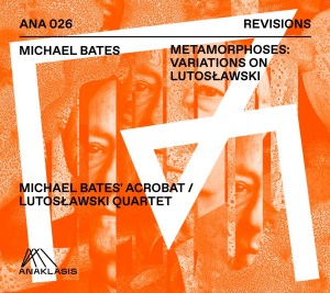 BATES, MICHAEL - METAMORPHOSES: VARIATIONS ON LUTOSŁAWSKI