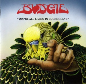 BUDGIE - YOU'RE ALL LIVING IN CUCK