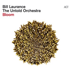 LAURANCE, BILL & THE UNTOLD ORCHESTRA - BLOOM