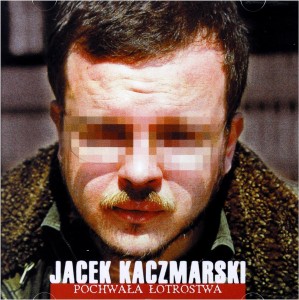 KACZMARSKI, JACEK - POCHWALA LOTROSTWA